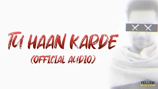 Tu Haan Karde | Rahul Kalyana | Uzayr | Latest Love Song 2020 | Official Audio