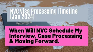 NVC Processing Timeline Jan 2024 || NVC Interview Schedule, Case Creation & Inquiry Moving Forward.