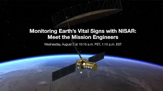 Monitoring Earth’s Vital Signs with NISAR: Meet the Mission Engineers (Live Q&A)