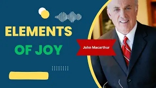 John Macarthur | Elements of Joy, Part 2 | Motivational Speech #1049