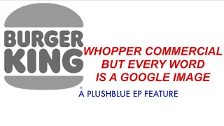 Burger King Whopper commercial but every word is a Google image