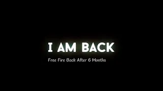 || I AM BACK  || NEW WHATSAPP STATUS || FREE FIRE BACK AFTER 6 MONTHS || 😌