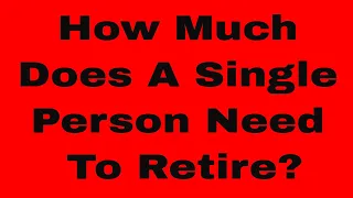 How Much Does a Single Person Need To Retire? (Answered!)