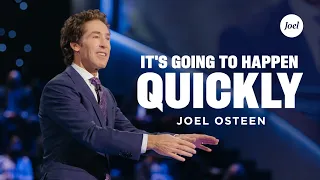 It's Going To Happen Quickly | Joel Osteen