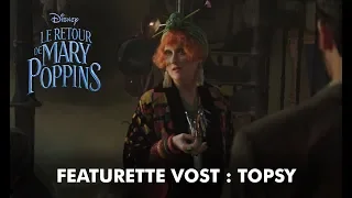 Le Retour de Mary Poppins | Featurette VOST : Topsy | Disney BE