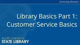 Library Basics Part 1: Customer Service Basics (CC)