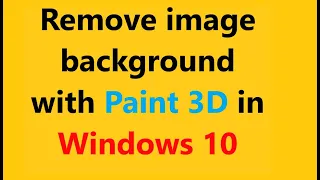 Remove image background with Paint 3D in Windows 10