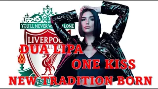 Liverpool Dua Lipa One Kiss - a new tradition born!