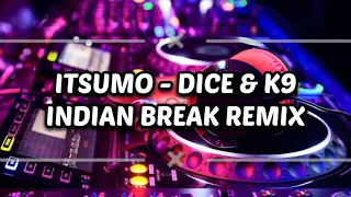 ITSUMO - DICE & K9 (INDIAN BREAK REMIX)