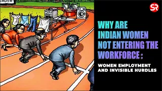 Why are Indian Women not Entering the Workforce : Women Employment and Invisible Hurdles || SRIAS