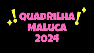 Quadrilha Maluca 2024