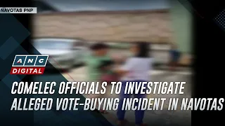 Comelec officials to investigate alleged vote-buying incident in Navotas | ANC