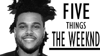 5 Things you didn't know about THE WEEKND