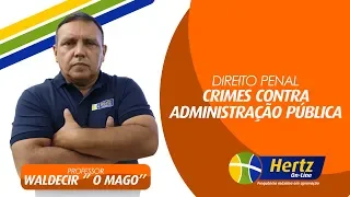 DIREITO PENAL - CRIMES CONTRA ADMINISTRAÇÃO PÚBLICA - PROFESSOR WALDECIR ''O MAGO'' #HertzOnlinee