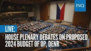 LIVE: House plenary debates on proposed 2024 budget of OP, DENR