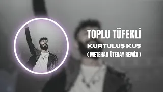 Kurtuluş Kuş - Toplu Tüfekli ( Metehan Ütebay Remix ) #tiktok #version