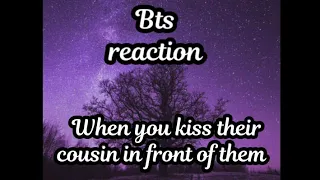 Bts reaction when you kiss their Cousin infront of them [Imagine]