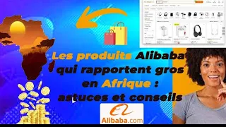 Les produits Alibaba qui rapportent gros en Afrique en 2023 : astuces et conseils #alibaba #produits