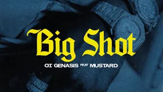 OT Genasis x DJ Mustard - Big Shot