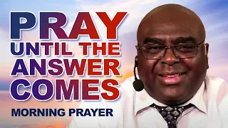 PUSH! | PRAY UNTIL SOMETHING HAPPENS | Morning Prayer with Pastor Sean Pinder