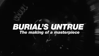 Burial's Untrue: The making of a masterpiece