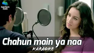 Chahun Main Ya Naa Karaoke |Aashiqui 2|Aditya Roy Kapur, Shraddha Kapoor|Arijit Singh, Palak Muchhal