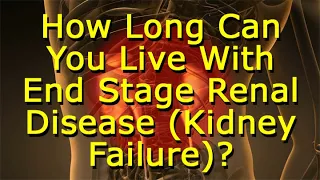 How Long Can You Live With End Stage Kidney Disease Or ESRD (Kidney Failure)?