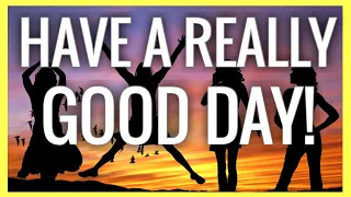 Have a Really Good Day! (Start your Day GRATITUDE AFFIRMATIONS) Listen Every Morning 369 Method