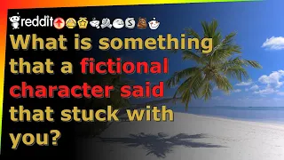 What is something that a fictional character said that stuck with you? - r/AskReddit - Reddit TTS