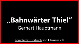 Bahnwärter Thiel - Gerhart Hauptmann [Das Hörbuch]