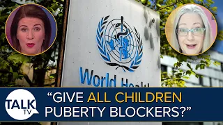 “Give All Children Puberty Blockers?” | World Health Organization Accused of Trans Bias