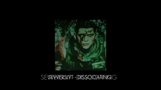 Sewerslvt - dissociating (( slowed ))