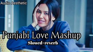 Punjabi Love Mashup- (slowed+reverb) ROMANTIC PUNJABI SONGS