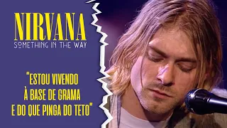 Nirvana - Something In The Way (Legendado em Português)