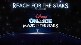 Reach For The Stars | The Making Of Disney On Ice Presents Magic In the Stars