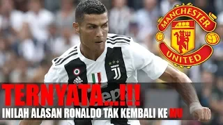 TERNYATA...!!! INILAH ALASAN RONALDO TAK KEMBALI KE MU