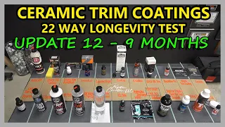 CERAMIC TRIM COATINGS LONGEVITY TEST - 22 WAY - UPDATE 12 - 9 MONTH UPDATE!