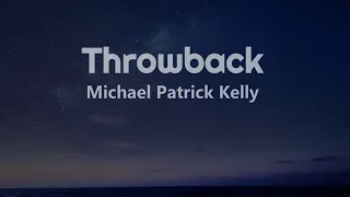 Michael Patrick Kelly - Throwback (Lyrics) 🎧