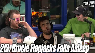 213. Brucie Flapjacks Falls Asleep | The Pod