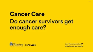 Fearless Conversations | Cancer Care - Do cancer survivors get enough care?