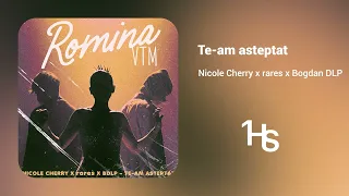 Nicole Cherry x rares x Bogdan DLP - Te-am așteptat | O Oră