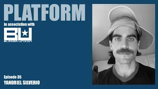 Platform Episode 35 - Yandriel Silverio