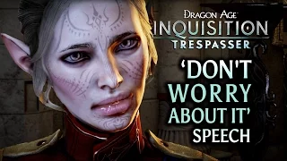 Dragon Age: Inquisition - Trespasser DLC - "Don’t worry about it" speech (British female VA)