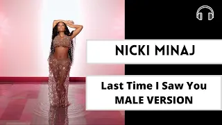 Last Time I Saw You -  Nicki Minaj (Male Version)