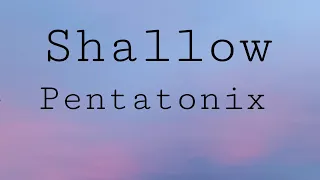 Shallow - Pentatonix lyrics