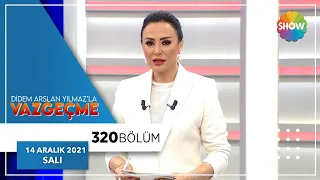 Didem Arslan Yılmaz'la Vazgeçme 320. Bölüm | 14 Aralık 2021