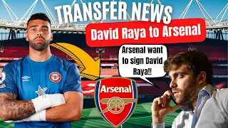 EXCL: ARSENAL SERIOUSLY INTERESTED IN SIGNING DAVID RAYA!! | Arsenal Transfer News