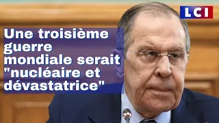 "La 3e guerre mondiale serait nucléaire et dévastatrice" Sergei Lavrov, ministre Russe