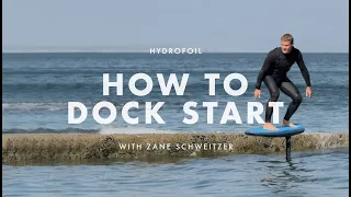 How To Dock Start on a Hydrofoil with Zane Schweitzer | Hydrofoiling.