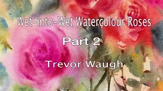 How to Paint Wet-into-Wet Watercolour Roses part 2 by Trevor Waugh